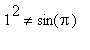1^2 <> sin(Pi)