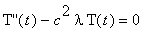 `T''`(t)-c^2*lambda*T(t) = 0