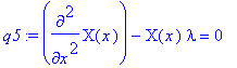 q5 := diff(X(x),`$`(x,2))-X(x)*lambda = 0