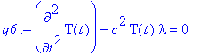 q6 := diff(T(t),`$`(t,2))-c^2*T(t)*lambda = 0