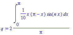 q := 2*Int(1/10*x*(Pi-x)*sin(n*x),x = 0 .. Pi)/Pi