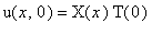 u(x,0) = X(x)*T(0)