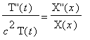 `T''`(t)/(c^2)/T(t) = `X''`(x)/X(x)