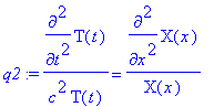 q2 := diff(T(t),`$`(t,2))/(c^2*T(t)) = diff(X(x),`$...
