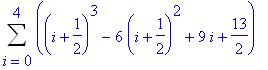 Sum((i+1/2)^3-6*(i+1/2)^2+9*i+13/2,i = 0 .. 4)