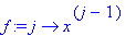 f := proc (j) options operator, arrow; x^(j-1) end ...