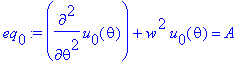 eq[0] := diff(u[0](theta),`$`(theta,2))+w^2*u[0](th...