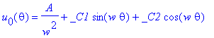 u[0](theta) = A/(w^2)+_C1*sin(w*theta)+_C2*cos(w*th...