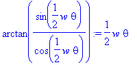 arctan(sin(1/2*w*theta)/cos(1/2*w*theta)) := 1/2*w*...