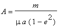 A = m/mu/a/(1-e^2)