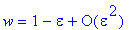 w = series(1-1*epsilon+O(epsilon^2),epsilon,2)