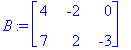 B := matrix([[4, -2, 0], [7, 2, -3]])