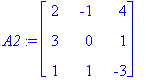 A2 := matrix([[2, -1, 4], [3, 0, 1], [1, 1, -3]])