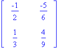 matrix([[-1/2, -5/6], [1/3, 4/9]])