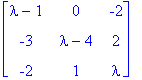 matrix([[lambda-1, 0, -2], [-3, lambda-4, 2], [-2, ...