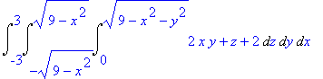 Int(Int(Int(2*x*y+z+2,z = 0 .. sqrt(9-x^2-y^2)),y =...
