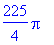 225/4*Pi